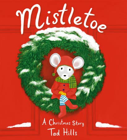 A red book cover with an illustration of a mouse sitting on a wreath below the words "Mistletoe: A Christmas Story by Tad Hills".